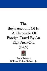 Cover image for The Boy's Account of It: A Chronicle of Foreign Travel by an Eight-Year-Old (1909)
