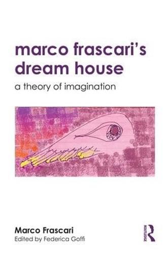 Cover image for Marco Frascari's Dream House: A Theory of Imagination