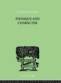 Cover image for Physique and Character: an investigation of the nature of constitution and of the Theory