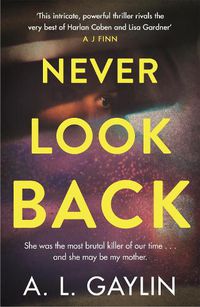 Cover image for Never Look Back: She was the most brutal serial killer of our time. And she may have been my mother.
