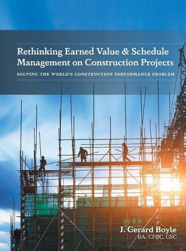 Cover image for Rethinking Earned Value & Schedule Management on Construction Projects: Solving the World's Construction Performance Problem