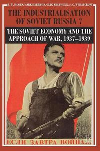 Cover image for The Industrialisation of Soviet Russia Volume 7: The Soviet Economy and the Approach of War, 1937-1939