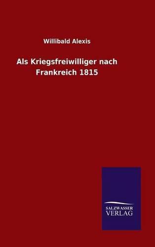 Cover image for Als Kriegsfreiwilliger nach Frankreich 1815