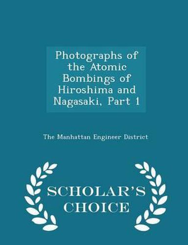 Cover image for Photographs of the Atomic Bombings of Hiroshima and Nagasaki, Part 1 - Scholar's Choice Edition
