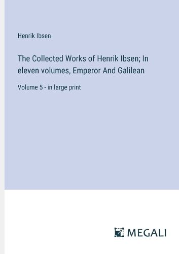 The Collected Works of Henrik Ibsen; In eleven volumes, Emperor And Galilean