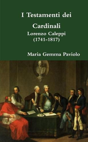 I Testamenti Dei Cardinali: Lorenzo Caleppi (1741-1817)