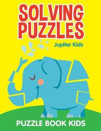 Cover image for Solving Puzzles: Puzzle Book Kids