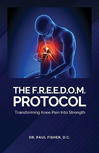 Cover image for The F.R.E.E.D.O.M. Protocol, Transforming Knee Pain Into Strength