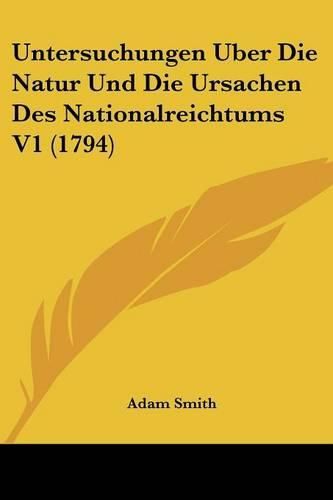 Cover image for Untersuchungen Uber Die Natur Und Die Ursachen Des Nationalreichtums V1 (1794)