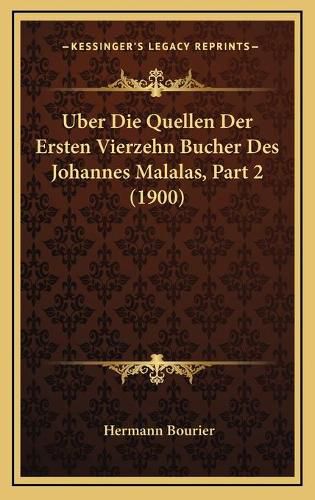 Cover image for Uber Die Quellen Der Ersten Vierzehn Bucher Des Johannes Malalas, Part 2 (1900)