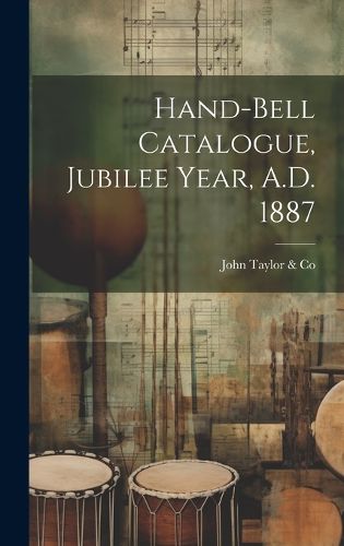 Cover image for Hand-bell Catalogue, Jubilee Year, A.D. 1887