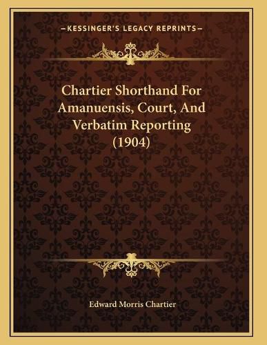 Chartier Shorthand for Amanuensis, Court, and Verbatim Reporting (1904)