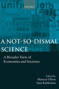 Cover image for A Not-so-dismal Science: A Broader View of Economies and Societies