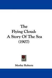 Cover image for The Flying Cloud: A Story of the Sea (1907)