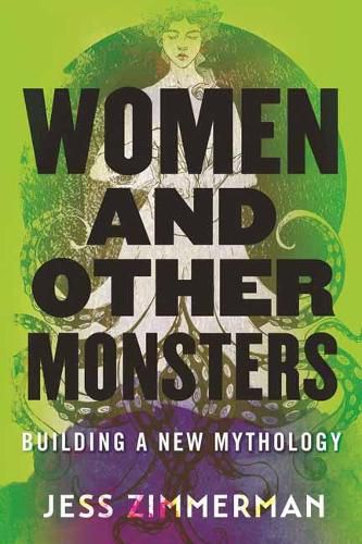 Cover image for Women and Other Monsters: Building a New Mythology