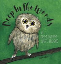 Cover image for Deep In The Woods: A Benjamin Owl Book