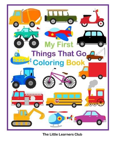 Cover image for My First Things That Go Coloring Book - 45 Simple Coloring Pages for Toddlers