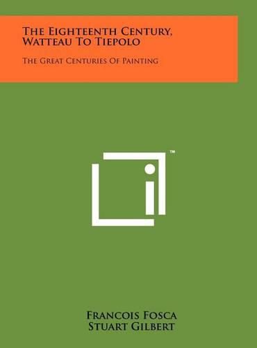 Cover image for The Eighteenth Century, Watteau to Tiepolo: The Great Centuries of Painting