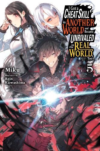 Cover image for I Got a Cheat Skill in Another World and Became Unrivaled in the Real World, Too, Vol. 5 (light novel)