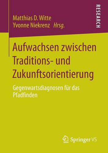 Cover image for Aufwachsen zwischen Traditions- und Zukunftsorientierung: Gegenwartsdiagnosen fur das Pfadfinden