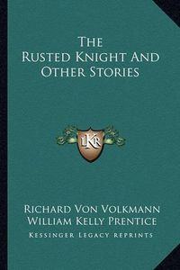 Cover image for The Rusted Knight and Other Stories