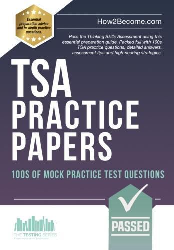 Cover image for TSA PRACTICE PAPERS: 100s of Mock Practice Test Questions: Pass the Thinking Skills Assessment using this essential preparation guide. Packed full with 100s TSA practice questions, detailed answers, assessment tips and high-scoring strategies.