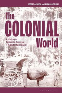 Cover image for The Colonial World: A History of European Empires, 1780s to the Present