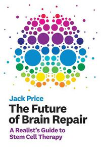 Cover image for The Future of Brain Repair: A Realist's Guide to Stem Cell Therapy