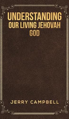 Cover image for Understanding Our Living Jehovah God