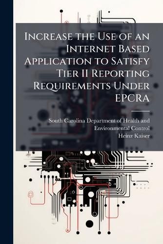 Cover image for Increase the Use of an Internet Based Application to Satisfy Tier II Reporting Requirements Under EPCRA