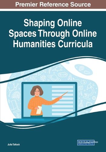 Cover image for Shaping Online Spaces Through Online Humanities Curricula