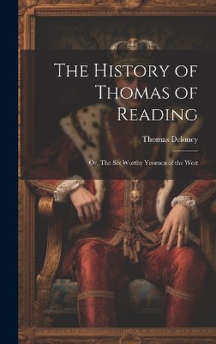 Cover image for The History of Thomas of Reading; or, The Six Worthy Yeomen of the West