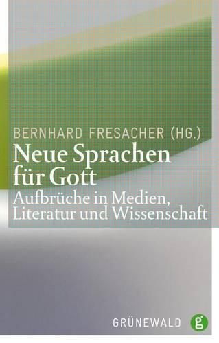 Cover image for Neue Sprachen Fur Gott: Aufbruche in Medien, Literatur Und Wissenschaft