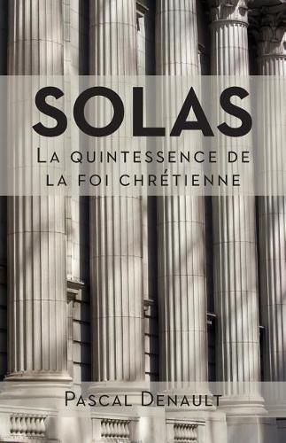 Cover image for Solas: la quintessence de la foi chretienne