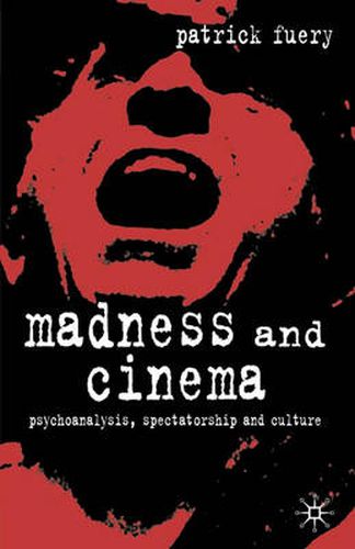 Cover image for Madness and Cinema: Psychoanalysis, Spectatorship and Culture