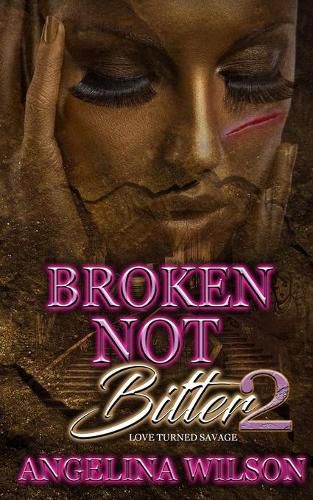 Cover image for Broken Not Bitter 2: Love Turned Savage