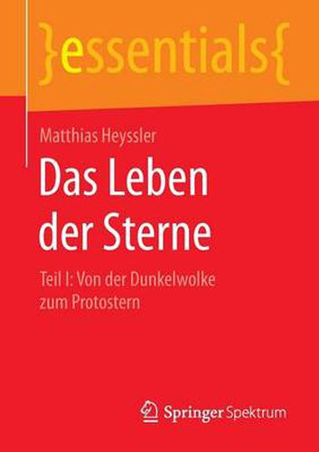 Das Leben Der Sterne: Teil I: Von Der Dunkelwolke Zum Protostern