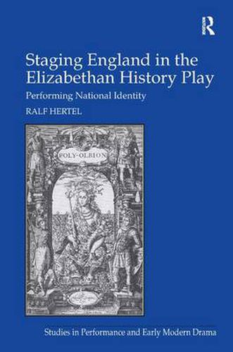 Cover image for Staging England in the Elizabethan History Play: Performing National Identity