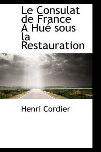 Cover image for Le Consulat de France an Hue Sous La Restauration