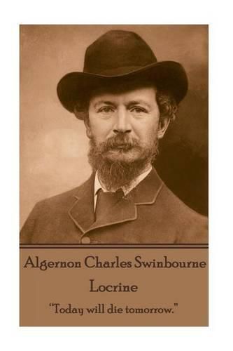 Cover image for Algernon Charles Swinburne - Locrine: Today will die tomorrow.