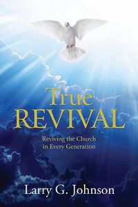 Cover image for True Revival: Reviving the Church in Every Generation