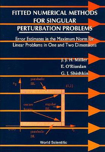 Cover image for Fitted Numerical Methods For Singular Perturbation Problems: Error Estimates In The Maximum Norm For Linear Problems In One And Two Dimensions