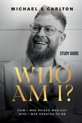 Cover image for Who Am I? - Study Guide: How I Was Raised Was Not Who I Was Created to Be