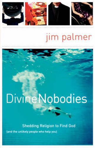 Cover image for Divine Nobodies: Shedding Religion to Find God (and the unlikely people who help you)