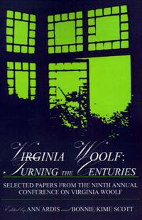 Cover image for Virginia Woolf: Turning the Centuries: Selected Papers from the Ninth Annual Conference on Virginia Woolf, University of Delaware, June 10-13, 1999