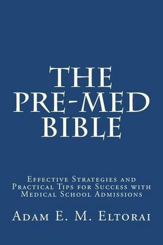 Cover image for The Pre-Med Bible: Effective Strategies and Practical Tips for Success with Medical School Admissions