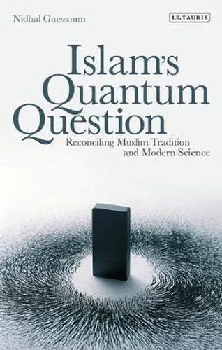 Cover image for Islam's Quantum Question: Reconciling Muslim Tradition and Modern Science