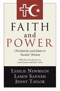 Cover image for Faith and Power: Christianity and Islam in  Secular  Britain