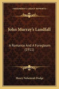 Cover image for John Murrayacentsa -A Centss Landfall: A Romance and a Foregleam (1911)