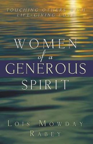 Cover image for Women of a Generous Spirit: Touching Others with Life-Giving Love